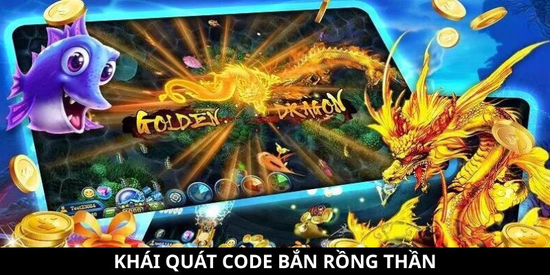 Code Bắn Rồng Thần - Cách Nhận Và Những Lưu Ý Đặc Biệt 6 Khái quát code Bắn Rồng Thần
