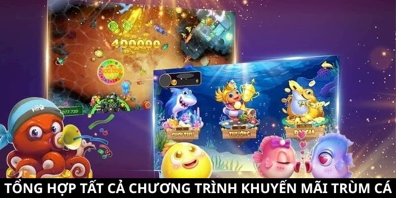 Khuyến Mãi Trùm Cá - Tổng Hợp Các Ưu Đãi Siêu Hấp Dẫn 8 Tổng hợp tất cả khuyến mãi