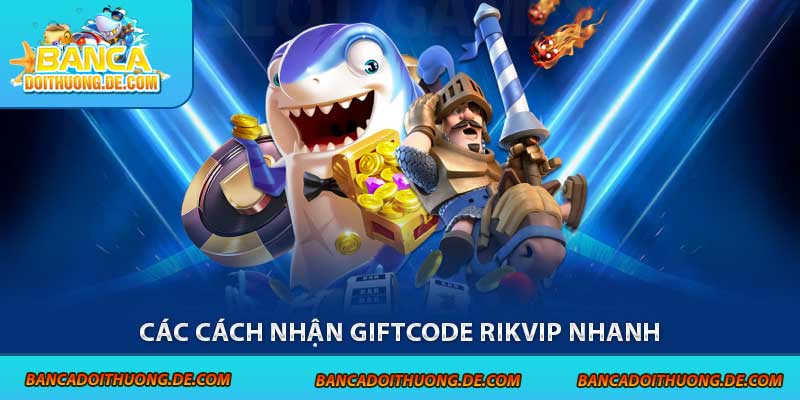 3 Loại Code Bắn Cá Rikvip Được Ưa Chuộng Tại Sân Chơi 7 Các cách nhận giftcode Rikvip nhanh