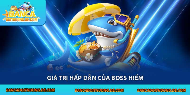 Cá Boss Là Gì? Hé lộ Bí Mật Về Sinh Vật Quyền Lực Top 1 Game 6 Giá trị hấp dẫn của boss hiếm