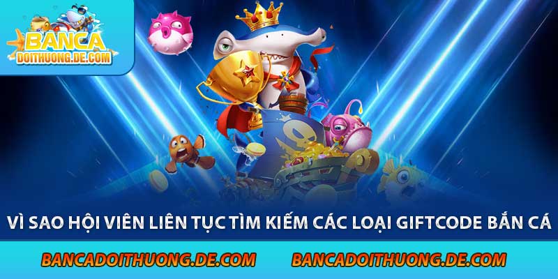 Các Loại Giftcode Bắn Cá - Tặng Ngay 5 Mã code Bắn Cá Hot Nhất 5 Vì sao hội viên liên tục tìm kiếm các loại giftcode bắn cá