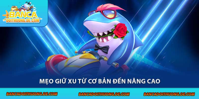 5 Mẹo Giữ Xu Bắn Cá - Bí Kíp Sống Sót Trong Đại Dương 5 Mẹo giữ xu từ cơ bản đến nâng cao