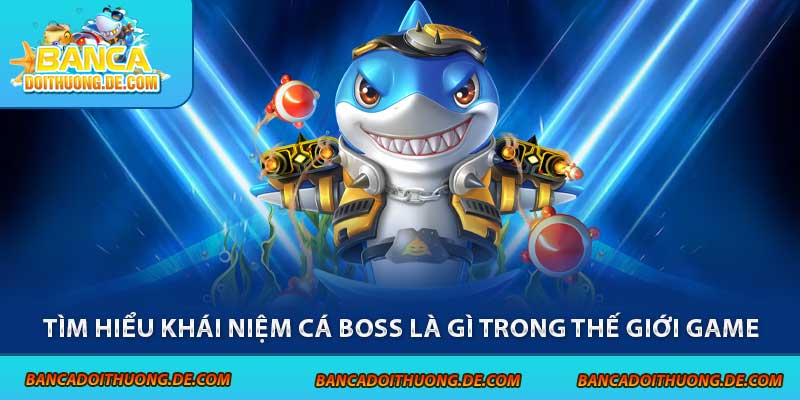Cá Boss Là Gì? Hé lộ Bí Mật Về Sinh Vật Quyền Lực Top 1 Game 5 Tìm hiểu khái niệm cá boss là gì trong thế giới game
