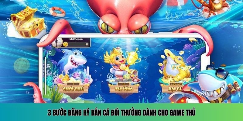 Đăng Ký Bắn Cá Đổi Thưởng – Điểm Cá Cược Thưởng Lớn Mỗi Ngày 1 3 thao tác nhanh để đăng ký game bắn cá đổi thưởng