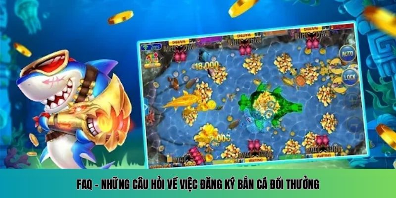 Đăng Ký Bắn Cá Đổi Thưởng – Điểm Cá Cược Thưởng Lớn Mỗi Ngày 3 Giải đáp câu hỏi xoay quanh quá trình đăng ký bắn cá đổi thưởng